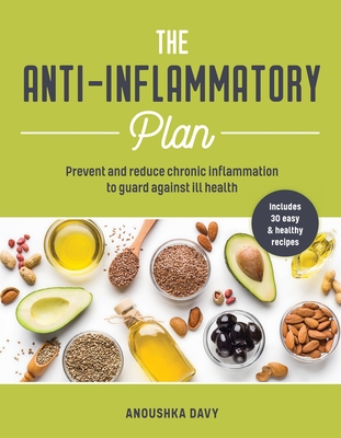 Anti-Inflammatory Plan: How to Reduce Inflammation to Live a Long, Healthy Life - Anoushka Davy
