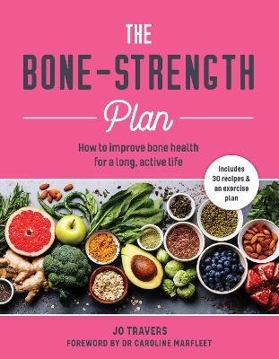 Bone-Strength Plan: How to Increase Bone Health to Live a Long, Active Life - Jo Travers