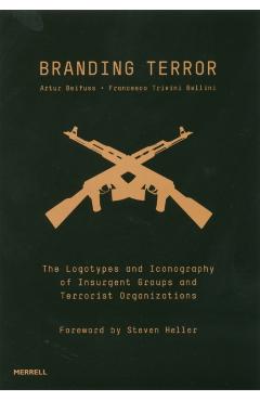 Branding Terror: The Logotypes and Iconography of Insurgent Groups and Terrorist Organizations - Artur Beifuss