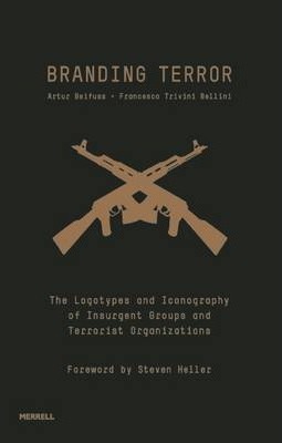 Branding Terror: The Logotypes and Iconography of Insurgent Groups and Terrorist Organizations - Artur Beifuss