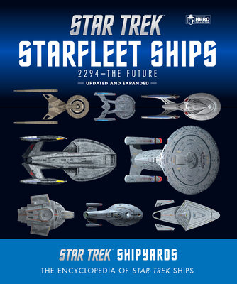 Star Trek Shipyards Star Trek Starships: 2294 to the Future 2nd Edition: The Encyclopedia of Starfleet Ships - Ben Robinson