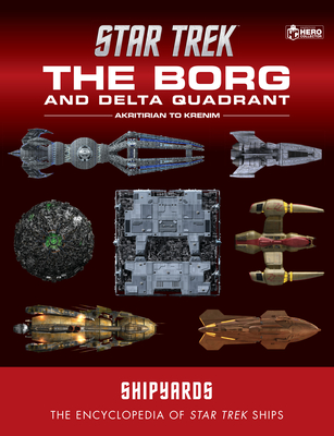 Star Trek Shipyards: The Borg and the Delta Quadrant Vol. 1 - Akritirian to Kren Im: The Encyclopedia of Starfleet Ships - Ian Chaddock
