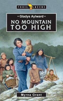Gladys Aylward: No Mountain Too High - Myrna Grant