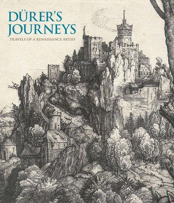 Durer's Journeys: Travels of a Renaissance Artist - Susan Foister