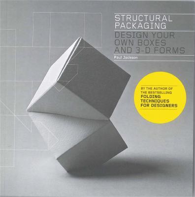 Structural Packaging: Design Your Own Boxes and 3-D Forms - Paul Jackson