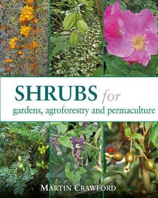 Shrubs for Gardens, Agroforestry, and Permaculture - Martin Crawford