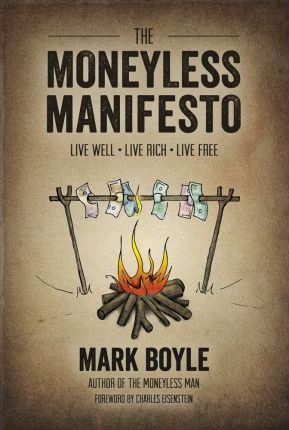 The Moneyless Manifesto - Mark Boyle