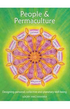 People & Permaculture: Caring and Designing for Ourselves, Each Other and the Planet - Looby Macnamara