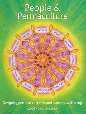 People & Permaculture: Caring and Designing for Ourselves, Each Other and the Planet - Looby Macnamara