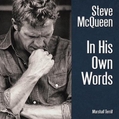 Steve McQueen: In His Own Words - Marshall Terrill