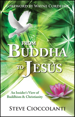 From Buddha to Jesus: An Insider's View of Buddhism and Christianity - Steve Cioccolanti