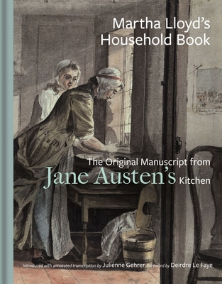 Martha Lloyd's Household Book: The Original Manuscript from Jane Austen's Kitchen - Martha Lloyd