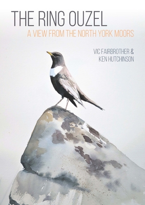 The Ring Ouzel: A View from the North York Moors - Vic Fairbrother