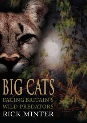 Big Cats: Facing Britain's Wild Predators - Rick Minter