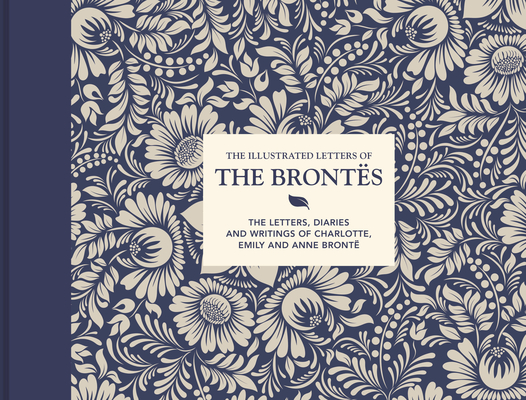 The Illustrated Letters of the Bront�s: The Letters, Diaries and Writings of Charlotte, Emily and Anne Bront� - Juliet Gardiner