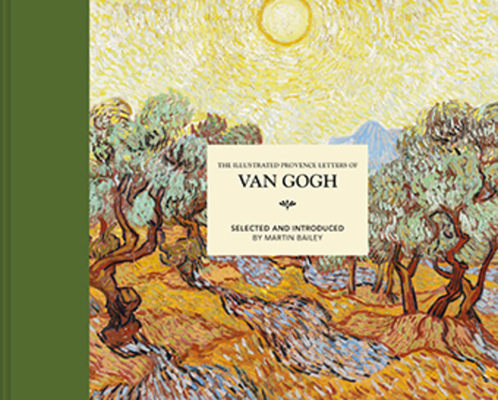 The Illustrated Provence Letters of Van Gogh - Martin Bailey