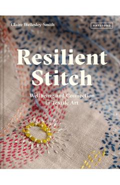 Resilient Stitch: Wellbeing and Connection in Textile Art - Claire Wellesley-smith