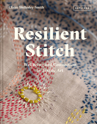 Resilient Stitch: Wellbeing and Connection in Textile Art - Claire Wellesley-smith
