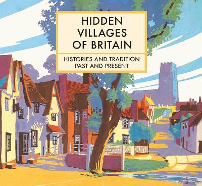 Hidden Villages of Britain: Histories and Tradition Past and Present - Clare Gogerty
