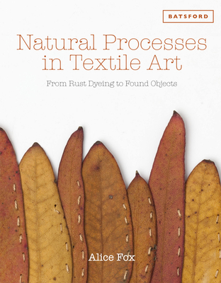 Natural Processes in Textile Art: From Rust Dyeing to Found Objects - Alice Fox