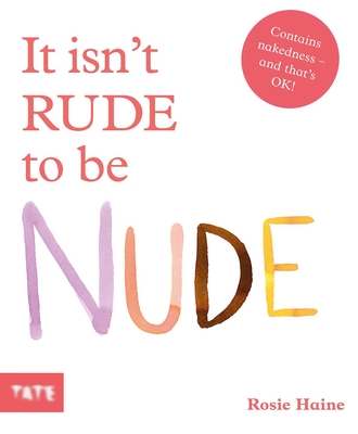 It Isn't Rude to Be Nude - Rosie Haine