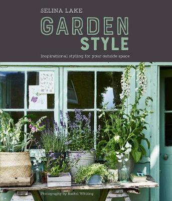Selina Lake: Garden Style: Inspirational Styling for Your Outside Space - Selina Lake