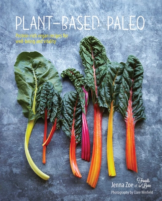 Plant-Based Paleo: Protein-Rich Vegan Recipes for Well-Being and Vitality - Jenna Zoe
