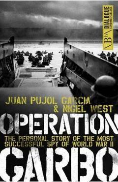Coperta cărții 'Operation Garbo: The Personal Story of the Most Successful Spy of World War II - Juan Pujol'