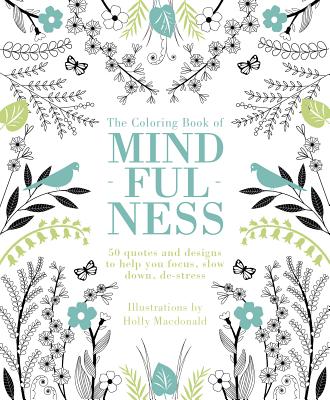 The Coloring Book of Mindfulness: 50 Quotes and Designs to Help You Focus, Slow Down, De-Stress - Quadrille Publishing