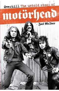 Overkill: The Untold Story of Motorhead - Joel Mciver