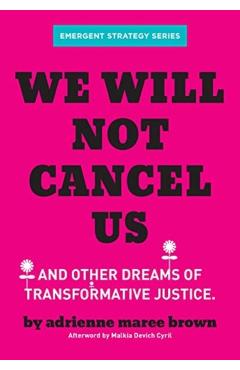 We Will Not Cancel Us: And Other Dreams of Transformative Justice - Adrienne Maree Brown