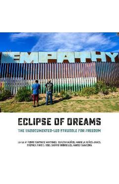 Poza produsului Eclipse of Dreams: The Undocumented-Led Struggle for Freedom - Marco Saavedra