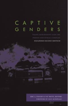 Captive Genders: Trans Embodiment and the Prison Industrial Complex, Second Edition - Eric A. Stanley