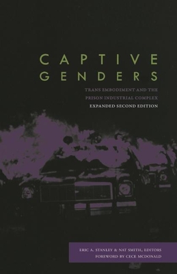 Captive Genders: Trans Embodiment and the Prison Industrial Complex, Second Edition - Eric A. Stanley