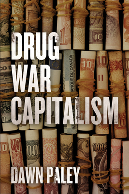 Drug War Capitalism - Dawn Paley
