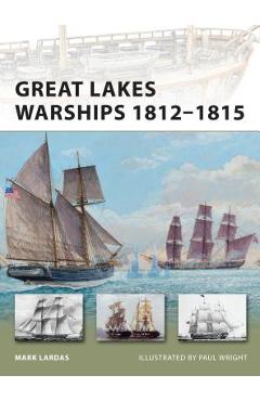 Coperta cărții 'Great Lakes Warships 1812-1815 - Mark Lardas'