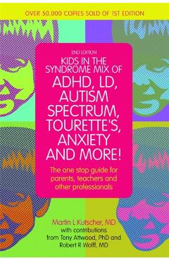 Kids in the Syndrome Mix of Adhd, LD, Autism Spectrum, Tourette's, Anxiety, and More!: The One-Stop Guide for Parents, Teachers, and Other Professiona - Martin L. Kutscher