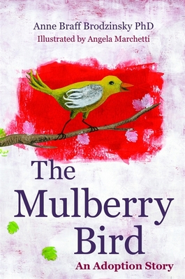 The Mulberry Bird: An Adoption Story - Anne Braff Braff Brodzinsky