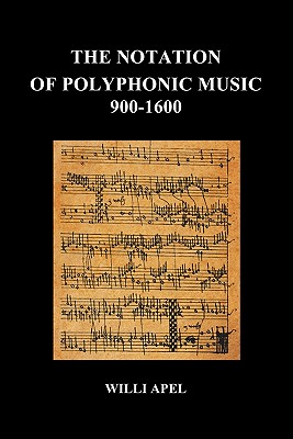 The Notation of Polyphonic Music 900 1600 (Paperback) - Willi Apel