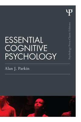 Essential Cognitive Psychology (Classic Edition) - Alan J. Parkin