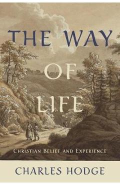 Coperta cărții 'The Way of Life: Christian Belief and Experience - Charles Hodge'
