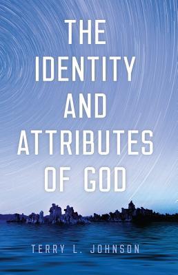 Identity and Attributes of God - Terry L. Johnson