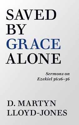 Saved by Grace Alone - D. Martyn Lloyd-jones