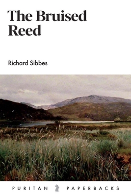 The Bruised Reed - Richard Sibbes