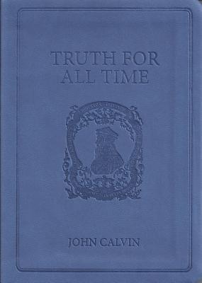 Truth for All Time - John Calvin