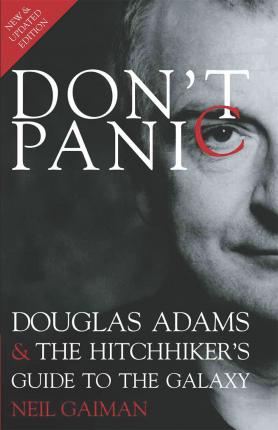 Don't Panic: Douglas Adams & the Hitchhiker's Guide to the Galaxy - Neil Gaiman