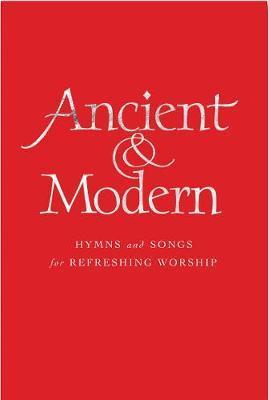 Ancient and Modern Full Music Edition: Hymns and Songs for Refreshing Worship - Tim Ruffer