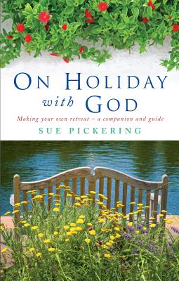 On Holiday with God: Making Your Own Retreat: A Companion and Guide - Sue Pickering