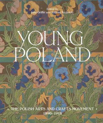 Young Poland: The Arts and Crafts Movement, 1890-1918 - Julia Griffin