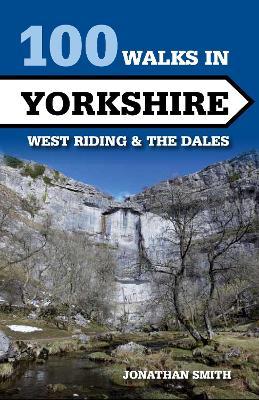 100 Walks in Yorkshire: West Riding and the Dales - Jonathan Smith